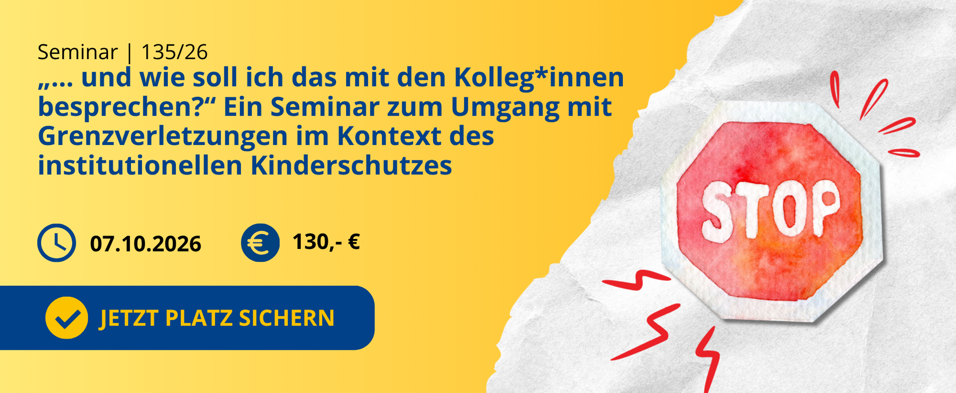 Veranstaltungshinweis zum Seminar 135/26 „… und wie soll ich das mit den Kolleg*innen besprechen?“ Ein Seminar zum Umgang mit Grenzverletzungen im Kontext des institutionellen Kinderschutzes am 07.10.2026, Kosten 130 €, jetzt Platz sichern.